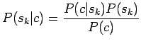 $\displaystyle P(s_k\vert c)=\frac{P(c\vert s_k) P(s_k)}{P(c)}$
