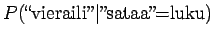 $\displaystyle P(\textrm{\lq\lq vieraili''}\vert\textrm{''sataa''=luku})$