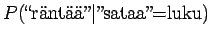 $\displaystyle P(\textrm{\lq\lq rnt''}\vert\textrm{''sataa''=luku})$