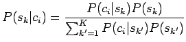 $\displaystyle P(s_k\vert c_i)=\frac{P(c_i\vert s_k)P(s_k)}{\sum_{k'=1}^K P(c_i\vert s_{k'})P(s_{k'})}$