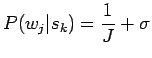 $\displaystyle P(w_j\vert s_k)=\frac1J + \sigma$