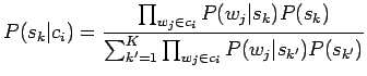 $\displaystyle P(s_k\vert c_i) = \frac{\prod_{w_j \in c_i} P(w_j\vert s_k)P(s_k)}{\sum_{k'=1}^K \prod_{w_j \in c_i} P(w_j\vert s_{k'})P(s_{k'})}$