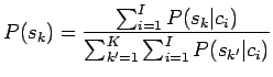 $\displaystyle P(s_k)=\frac{\sum_{i=1}^I P(s_k\vert c_i)}{ \sum_{k'=1}^K \sum_{i=1}^I P(s_{k'}\vert c_i)}$