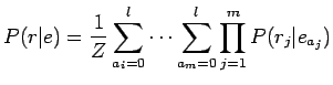 $\displaystyle P(r\vert e)=\frac1Z \sum_{a_i=0}^l\cdots\sum_{a_m=0}^l \prod_{j=1}^m P(r_j\vert e_{a_j})$