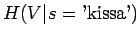 $\displaystyle H(V\vert s=\textrm{'kissa'})$