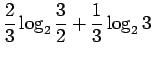 $\displaystyle \frac23 \log_2 \frac 32 + \frac13 \log_2 3$