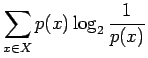 $\displaystyle \sum_{x\in X}p(x)\log_2\frac{1}{p(x)}$