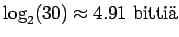 $\displaystyle \log_2(30) \approx 4.91 ~ \textrm{bitti}$