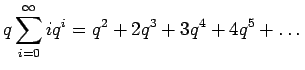 $\displaystyle q\sum_{i=0}^\infty i q^i = q^2 + 2q^3 + 3q^4 + 4q^5 + \dots$