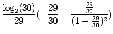 $\displaystyle \frac {\log_2(30)}{29}(-\frac{29}{30} +
\frac{\frac{29}{30}}{(1-\frac{29}{30})^2})$