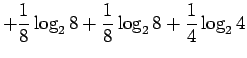 $\displaystyle + \frac{1}{8}\log_2 8 +
\frac{1}{8}\log_2 8
+\frac{1}{4}\log_2 4$