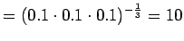 $\displaystyle =(0.1\cdot 0.1 \cdot 0.1)^{-\frac 13} = 10$