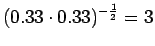 $\displaystyle (0.33\cdot 0.33)^{-\frac 12} = 3$