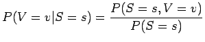 $\displaystyle P(V=v \vert S=s) = \frac{P(S=s,V=v)}{P(S=s)}$