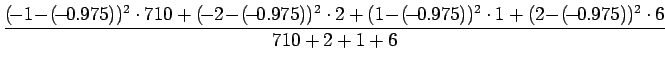 $\displaystyle \frac{(\!-1\! - \!(\!-\!0.975))^2\cdot710
+(\!-2\!-\!(\!-\!0.975)...
...+
(1\!-\!(\!-\!0.975))^2\cdot1 +
(2\!-\!(\!-\!0.975))^2\cdot6 }
{710 +2+1 + 6 }$