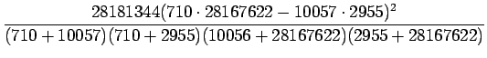 $\displaystyle \frac{28181344(710\cdot28167622 -10057\cdot 2955)^2}
{(710+10057)(710+2955)(10056+28167622)(2955+28167622)}$