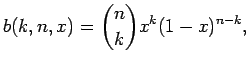 $\displaystyle b(k,n,x)={n \choose k}x^k(1-x)^{n-k},$