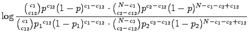 $\displaystyle \log \frac{{c_1 \choose c_{12}}p^{c_{12}}(1-p)^{c_1-c_{12}} \cdot...
...dot
{N-c_1 \choose {c_2-c_{12}}}{p_2}^{c_2-c_{12}}(1-{p_2})^{N-c_1-c_2+c_{12}}}$