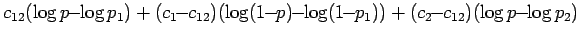 $\displaystyle c_{12} (\log p \!\! -\!\! \log p_1)
+ (c_1\!\!-\!\!c_{12}) (\log(...
...! -\!\! \log (1\!\!-\!\!p_1))
+ (c_2\!\!-\!\!c_{12})(\log p \!\!-\!\! \log p_2)$