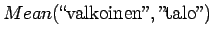 $\displaystyle Mean(\textrm{\lq\lq valkoinen''},\textrm{''talo''})$