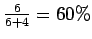 $ \frac{6}{6+4}=60\% $