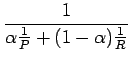 $\displaystyle \frac{1}{\alpha\frac1P+ (1-\alpha)\frac1R}$