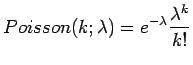 $\displaystyle Poisson(k;\lambda)=e^{-\lambda} \frac{\lambda^k}{k!}$