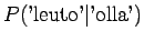 $\displaystyle P(\textrm{'leuto'} \vert \textrm{'olla'})$