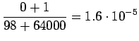 $\displaystyle \frac {0+1} {98+64000} =
1.6\cdot10^{-5}$