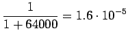 $\displaystyle \frac{1}{1+64000}=1.6\cdot10^{-5}$