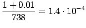$\displaystyle \frac {1+0.01} {738} = 1.4\cdot10^{-4}$