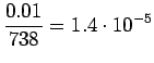 $\displaystyle \frac {0.01} {738} = 1.4\cdot10^{-5}$