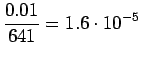$\displaystyle \frac{0.01}{641}=1.6\cdot10^{-5}$