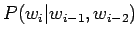 $ P(w_i\vert w_{i-1},w_{i-2})$