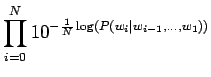 $\displaystyle \prod_{i=0}^N 10^{-\frac1N \log(P(w_i\vert w_{i-1},\dots,w_1))}$