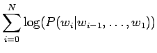 $\displaystyle \sum_{i=0}^N \log(P(w_i\vert w_{i-1},\dots,w_1))$