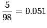 $\displaystyle \frac 5 {98} = 0.051$