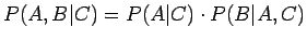 $ P(A,B\vert C)=P(A\vert C)\cdot P(B\vert A, C)$