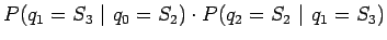 $\displaystyle P(q_1=S_3 ~\vert~ q_0=S_2) \cdot P(q_2=S_2 ~\vert~ q_1=S_3)$