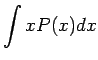 $\displaystyle \int x P(x) dx$