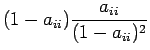 $\displaystyle (1-a_{ii}) \frac{a_{ii}}{(1-a_{ii})^2}$