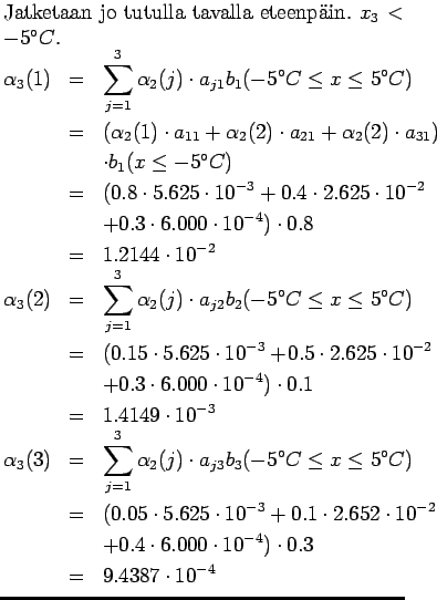$\textstyle \parbox{.65\linewidth}{
Jatketaan jo tutulla tavalla eteenpin. $x_3...
...dot 6.000\cdot 10^{-4} )\cdot 0.3 \\
&=& 9.4387\cdot 10^{-4}
\end{eqnarray*}}$