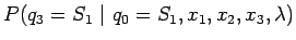 $\displaystyle P (q_3=S_1 ~\vert~ q_0=S_1, x_1, x_2, x_3, \lambda )$