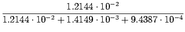 $\displaystyle \frac{1.2144 \cdot 10^{-2}}{1.2144\cdot 10^{-2} + 1.4149\cdot 10^{-3}
+ 9.4387\cdot 10^{-4} }$