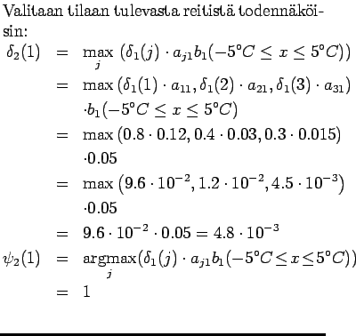 $\textstyle \parbox{.65\linewidth}{
Valitaan tilaan tulevasta reitist todennk...
...j1} b_1(-5^\circ C
\!\le\! x \!\le\! 5^\circ C)) \\ &=& 1 \\
\end{eqnarray*}}$