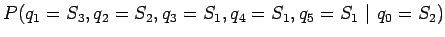 $\displaystyle P(q_1=S_3, q_2=S_2, q_3=S_1, q_4=S_1, q_5=S_1~\vert~ q_0=S_2)$