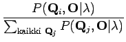 $\displaystyle \frac { P( \mathbf Q_i , \mathbf O \vert \lambda) }
{\sum_{\textrm{kaikki } \mathbf Q_j} P( \mathbf Q_j, \mathbf O \vert
\lambda) }$