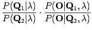 $\displaystyle \frac{P( \mathbf Q_1 \vert \lambda)}{P(
\mathbf Q_2 \vert \lambda...
...athbf O \vert \mathbf Q_1, \lambda)}{
P(\mathbf O \vert \mathbf Q_2, \lambda) }$