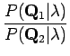 $\displaystyle \frac{P( \mathbf Q_1 \vert \lambda)}{P( \mathbf Q_2 \vert \lambda)}$