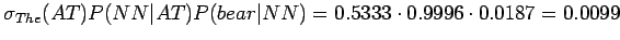 $ \sigma_{The}(AT)P(NN\vert AT)P(bear\vert NN)=0.5333\cdot 0.9996 \cdot
0.0187= 0.0099$